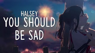 Nightcore  You should be sad  Halsey Lyrics [upl. by Osithe]