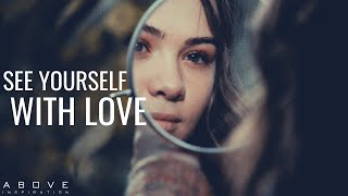 SEE YOURSELF WITH LOVE  Love Yourself The Way God Loves You  Inspirational amp Motivational Video [upl. by Portingale]