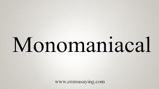 How To Say Monomaniacal [upl. by Blanka]