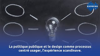 La politique publique et le design comme processus centré usager l’expérience scandinave [upl. by Llegna]