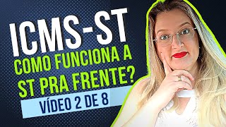 COMO FUNCIONA A SUBSTITUIÇÃO TRIBUTÁRIA PRA FRENTE  Vídeo 2 Entenda tudo sobre o ICMS ST [upl. by Nally]