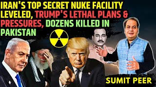 Irans Top Secret Nuke Facility Leveled Trumps Lethal Plans amp Pressures Dozens killed in Pakistan [upl. by Niabi574]