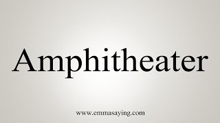 How To Say Amphitheater [upl. by Koetke]