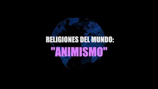 Religiones del Mundo  ANIMISMO [upl. by Allissa]