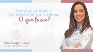 Ventriculomegalia ou hidrocefalia em bebês O que fazer [upl. by Leahcimauhsoj80]