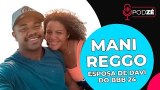 MANI REGGO Esposa de Davi do BBB 24  PodZé 94 [upl. by Friedman]