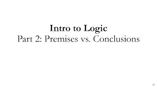 Intro to Logic Part 2 Premises vs Conclusions [upl. by Holds329]