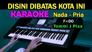 DISINI DI BATAS KOTA INI  Tommi J Pisa  KARAOKE Nada Pria [upl. by Llirret]