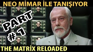 The Matrix Reloaded Neo Mimar İle Tanışıyor  PART 1 [upl. by Bausch714]