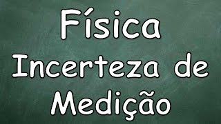 Física  Incerteza de Medição [upl. by Aisined]