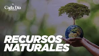 El CUIDADO de los RECURSOS NATURALES  Cada Día [upl. by Inoue]