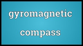 Gyromagnetic compass Meaning [upl. by Thurman526]