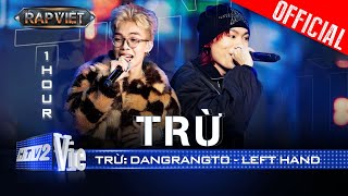 TRỪ  1 HOUR  Dangrangto và LEFT HAND  Rap Việt 2024 [upl. by Meijer]