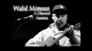 Walid Mimoun  A Dhewerd Amminu [upl. by Eidissac608]