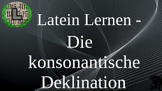 Die konsonantische Deklination  Latein Lernen [upl. by Yrod]