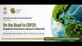 On the Road to COP29 Navigating the Climate Finance Landscape for Caribbean SIDS October 30 2024 [upl. by Mayhew417]