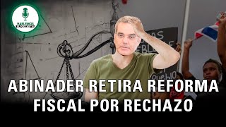 🔴 PRESIDENTE ABINADER RETIRA REFORMA FISCAL TRAS FUERTE RECHAZO POPULAR Y CRÍTICAS DE LA OPOSICIÓN [upl. by Adnaerb]