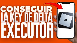 Cómo Conseguir La Key De Delta Executor 2024 [upl. by Eceinehs]