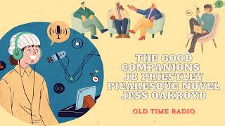 The Good Companions  JB Priestley  Picaresque Novel  Jess Oakroyd  Old Time Radio [upl. by Tricia225]