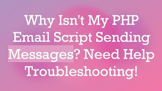 Why Isnt My PHP Email Script Sending Messages Need Help Troubleshooting [upl. by Esilanna]