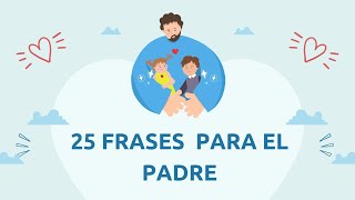 Increíbles 25 Frases Seleccionadas Por el dia del padre para ti [upl. by Temhem475]