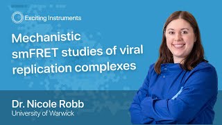 Mechanistic smFRET studies of viral replication complexes  Dr Nicole Robb  Exciting Seminars [upl. by Nabal723]