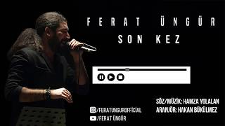 FERAT ÜNGÜR  SON KEZ YENİ [upl. by Anoek]