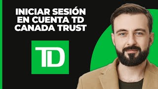 Cómo iniciar sesión en la cuenta de TD Canada Trust 2024  Inicio de sesión en TD EasyWeb [upl. by Dunkin]