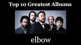 elbow Top 10 Greatest Albums [upl. by Bein]