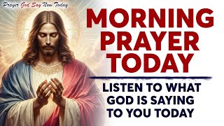 MORNING PRAYER TODAY 🙏 LISTEN To What God Is Saying To You Today Morning Devotional And Prayer [upl. by Dorothee]