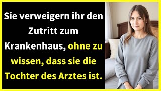 Sie verweigern ihr den Zutritt zum Krankenhaus ohne zu wissen dass sie die Tochter des Arztes ist [upl. by Boynton]