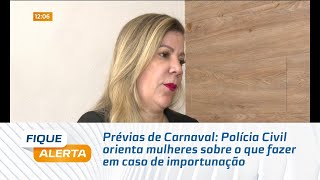 Prévias de Carnaval Polícia Civil orienta mulheres sobre o que fazer em caso de importunação [upl. by Hite]