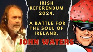 John Waters  Irish Referendum [upl. by Aimet]