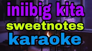 iniibig kita  sweetnotes karaoke [upl. by Thatch716]