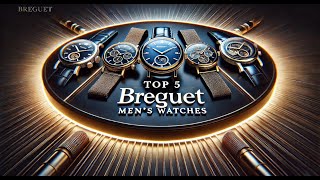 Top 5 Luxury Breguet Mens Watches  The Pinnacle of Watchmaking Art [upl. by Ynohtnael]