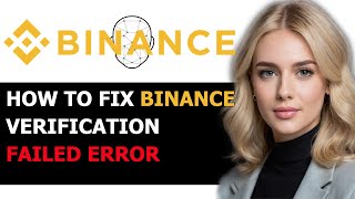 How to Fix Binance Verification Failed Error Message 2024 FULL GUIDE [upl. by Charita]