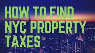 How to Find New York City Property Taxes 2018 [upl. by Faunia]