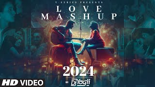 LOVE MASHUP 2024 DJ YOGII  ARIJIT SINGH VISHAL MISHRA B PRAAK SACHETPARAMPARA  ROMANTIC SONGS [upl. by Tice]