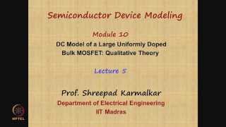 Mod10 Lec05 DC Model of a Large Uniformly Doped Bulk MOSFET Qualitative Theory [upl. by Ahsima]