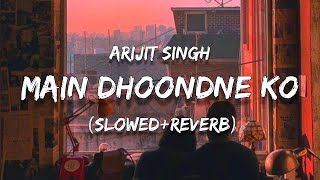 Main dhoondne ko Zamane Mein  SlowedReverb  Lyrics Video lyrics reverb slowed [upl. by Esital]