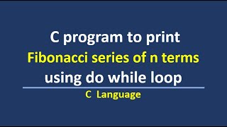 C program to print fibonacci series upto n terms using do while loop [upl. by Bradley]