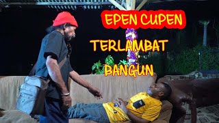 EPEN CUPEN  TERLAMBAT BANGUN [upl. by Ettennig644]