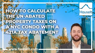 How to Calculate the Unabated Property Taxes on a NYC Condo with a 421a Tax Abatement [upl. by Goeger]