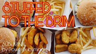 🍔🍟🍕 STUFFED TO THE BRIM subliminal temporary [upl. by Laeria]