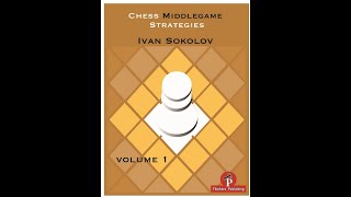 Chess Middlegame Strategies by Ivan Sokolov Vol 1 [upl. by Htebazile]