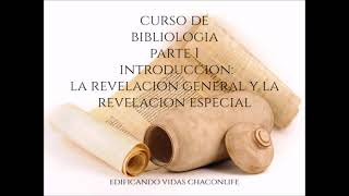 CURSO DE BIBLIOLOGIA PARTE 1 INTRODUCCION LA REVELACION GENERAL Y LA REVELACION ESPECIAL [upl. by Oirramaj]