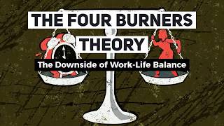 The Four Burners Theory The Downside of WorkLife Balance [upl. by O'Driscoll]