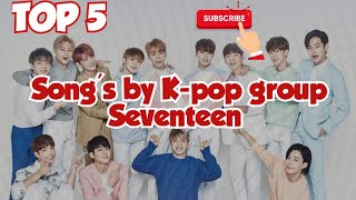 Top 5 songs by k pop groups seventeen😍😱🔥 [upl. by Yssirc]