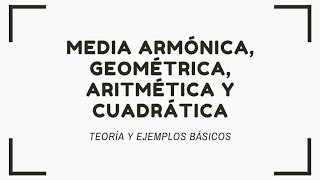 MEDIA ARMÓNICA GEOMÉTRICA ARITMÉTICA Y CUADRÁTICA  TEORÍA  PARTE 2 [upl. by Lunt]