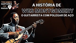 WES MONTGOMERY  O guitarrista que tinha o polegar de aço  Conheça a história [upl. by Anitsua]